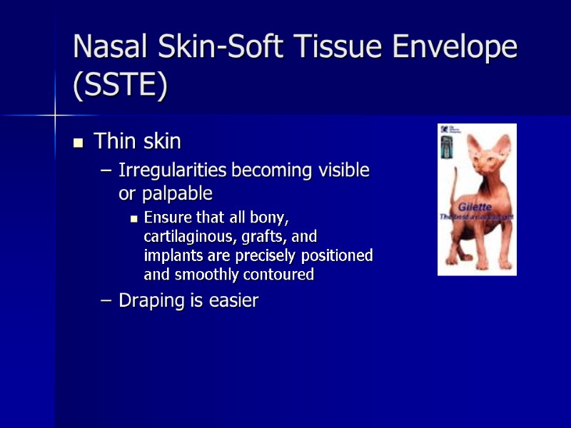 >Nasal Skin-Soft Tissue Envelope (SSTE) Thin skin Irregularities becoming visible or palpable Ensure that